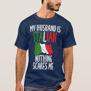 Italiaanse vlag Mijn man is Italiaans en nergens b T-shirt