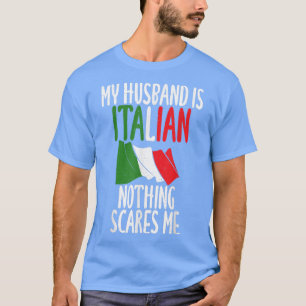 Italiaanse vlag Mijn man is Italiaans en nergens b T-shirt