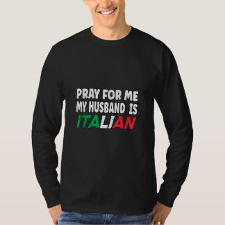 Italiaanse vrouw bidt voor mij mijn man t-shirt