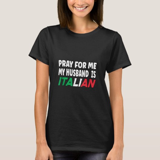 Italiaanse vrouw bidt voor mij mijn man t-shirt (Voorkant)