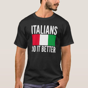 Italianen doen het beter met de vlag van Italië di T-shirt