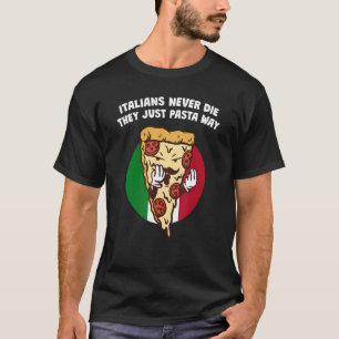 Italianen sterven nooit alleen maar pastea-pap t-shirt