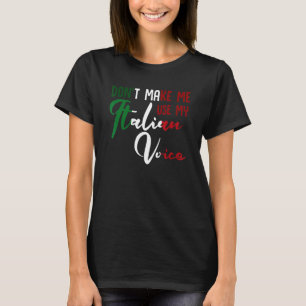 Italië Italiaans laat me mijn Italiaanse stem niet T-shirt