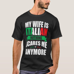 Italië Mijn vrouw is Italiaans, niets wat me iets  T-shirt