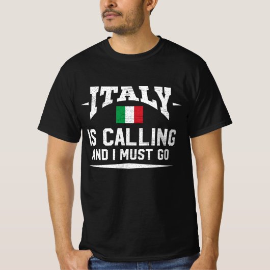 Italië roept op en ik moet gaan gieten t-shirt (Voorkant)