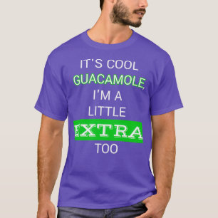 Itamp39s coole guacamole Iamp39m een beetje extra T-shirt