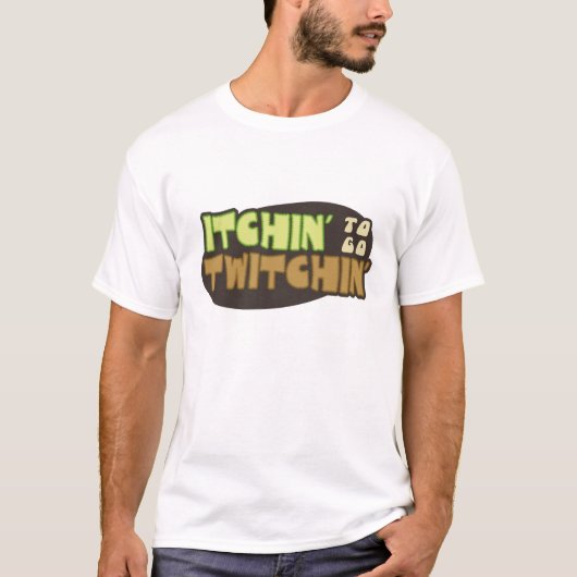 Itchin gaat naar Twitchin T-shirt (Voorkant)