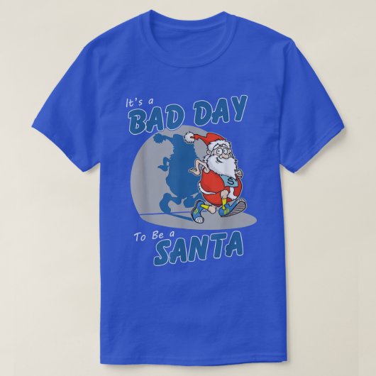 Ities A Bad Day To Be A Santa Funny Make Santa Cla T-shirt (Design voorkant)