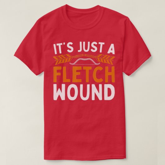 Ities Just A Fletch Wound For Archery Lover T-shirt (Design voorkant)