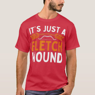Ities Just A Fletch Wound For Archery Lover T-shirt