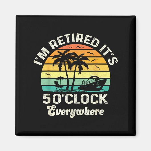 It's 5 O'clock Everywhere I'm Retired Funny Retire Magneet (Voorkant)