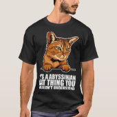 Its a abyssinian cat thing you wouldnt understand t-shirt (Voorkant)