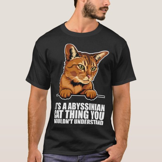 Its a abyssinian cat thing you wouldnt understand t-shirt (Voorkant)