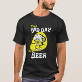 It's A Bad Day To Be A Beer   Saying Drinking T-shirt (Voorkant)