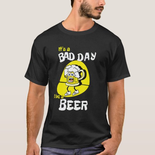 It's A Bad Day To Be A Beer   Saying Drinking T-shirt (Voorkant)