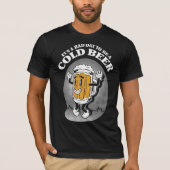 It's A Bad Day To Be A Cold Beer T-shirt (Voorkant)