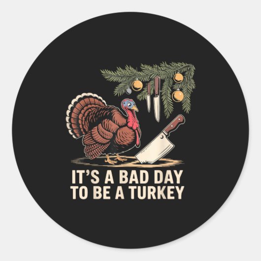 It's A Bad Day To Be A Turkey Funny Turkey Christm Ronde Sticker (Voorkant)
