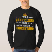 It's A Bank Clerk Thing You Wouldn't Understand Bo T-shirt (Voorkant)