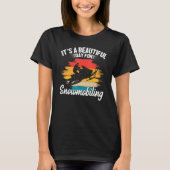 It's A Beautiful Day For Snowmobiling Sled Riding T-shirt (Voorkant)