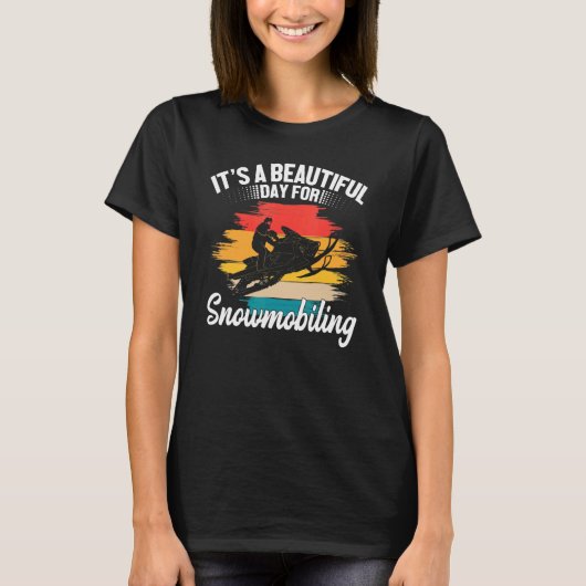 It's A Beautiful Day For Snowmobiling Sled Riding T-shirt (Voorkant)