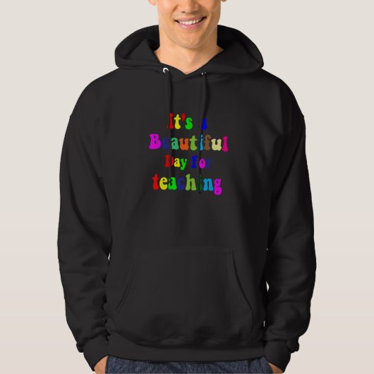 It's A Beautiful Day For Teaching  Teacher Hoodie (Voorkant)