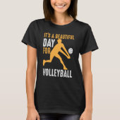 It's A Beautiful Day For Volleyball Beach Volleyba T-shirt (Voorkant)