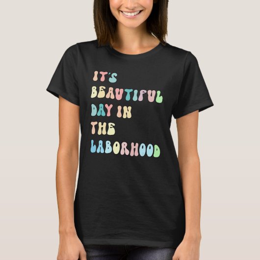 It's A Beautiful Day In the Laborhood Labor Delive T-shirt (Voorkant)