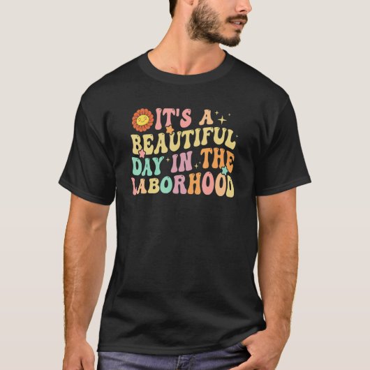 It's A Beautiful Day In the Laborhood Labor Delive T-shirt (Voorkant)
