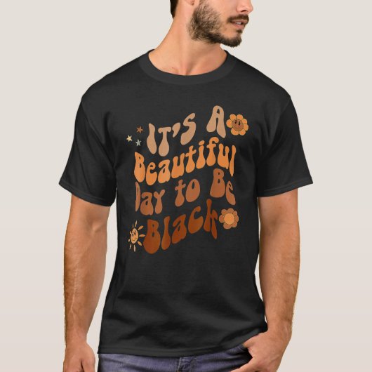 Its A Beautiful Day To Be Black Groovy Black Histo T-shirt (Voorkant)