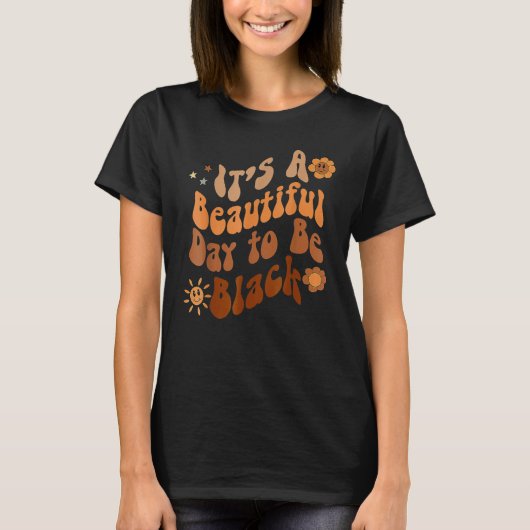 Its A Beautiful Day To Be Black Groovy Black Histo T-shirt (Voorkant)