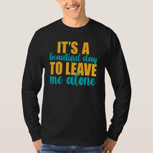 It's A Beautiful Day To Leave Me Alone  Anti Socia T-shirt (Voorkant)