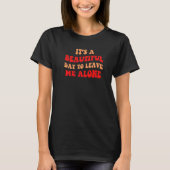 It's A Beautiful Day To Leave Me Alone Antisocial  T-shirt (Voorkant)