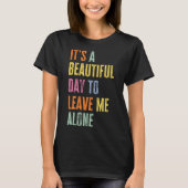 It's A Beautiful Day To Leave Me Alone Funny Anti T-shirt (Voorkant)