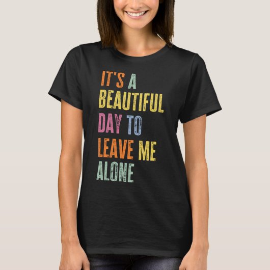 It's A Beautiful Day To Leave Me Alone Funny Anti T-shirt (Voorkant)