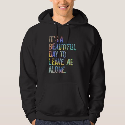 It's a Beautiful Day To Leave Me Alone Introvert S Hoodie (Voorkant)