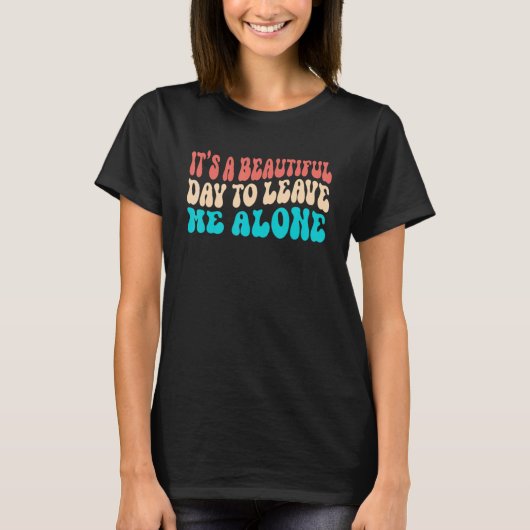 It's a Beautiful Day To Leave Me Alone Introvert S T-shirt (Voorkant)
