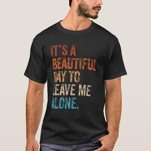It's a Beautiful Day To Leave Me Alone Introvert S T-shirt (Voorkant)