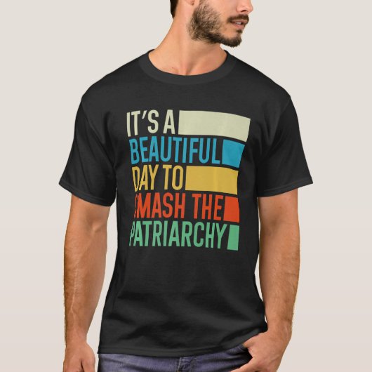It's A Beautiful Day To Smash The Patriarchy Femin T-shirt (Voorkant)