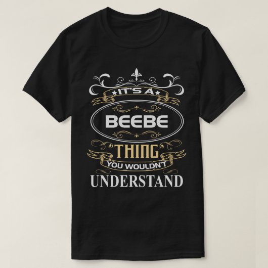 It's A Beebe Thing You Wouldn't Understand T-shirt (Design voorkant)