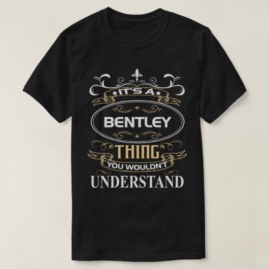 It's A Bentley Thing You Wouldn't Understand T-shirt (Design voorkant)