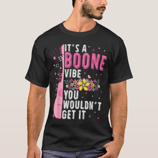 It's A Boone Vibe You Wouldn't Get It T-shirt (Voorkant)