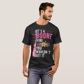 It's A Boone Vibe You Wouldn't Get It T-shirt (Voorkant volledig)