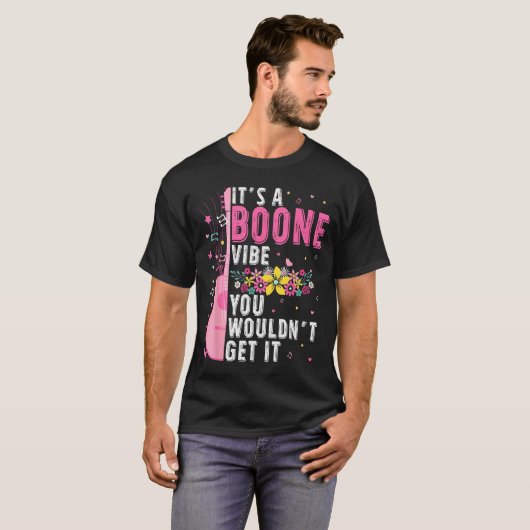 It's A Boone Vibe You Wouldn't Get It  T-shirt (Voorkant volledig)