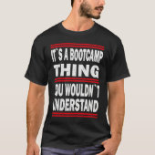 Its a bootcamp thing you wouldn`t understand Bootc T-shirt (Voorkant)
