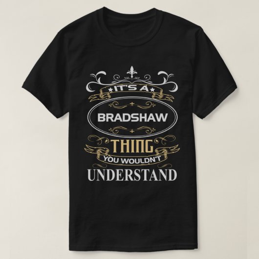 It's A Bradshaw Thing You Wouldn't Understand T-shirt (Design voorkant)