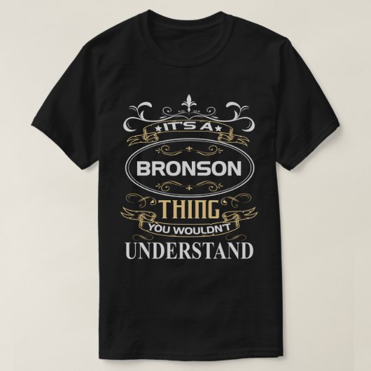 It's A Bronson Thing You Wouldn't Understand T-shirt (Design voorkant)