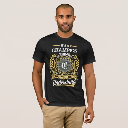 It's a CHAMPION Thing You Wouldn't Understand T-shirt (Voorkant volledig)