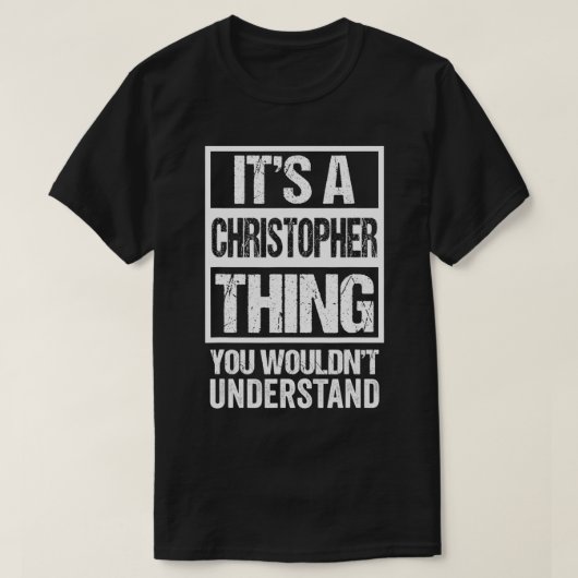 It's A Christopher Thing You Wouldn't Understand F T-shirt (Design voorkant)
