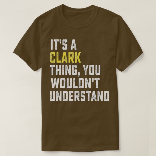 It's a Clark Thing, You Wouldn't Understand Person T-shirt (Design voorkant)