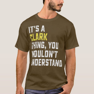 It's a Clark Thing, You Wouldn't Understand Person T-shirt